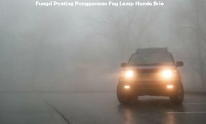 Fungsi Penting Penggunaan Fog Lamp Honda Brio