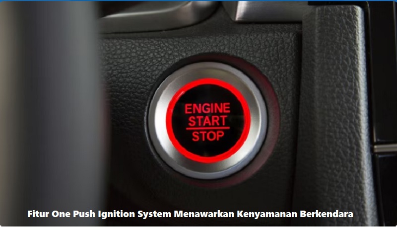 Fitur One Push Ignition System Menawarkan Kenyamanan Berkendara